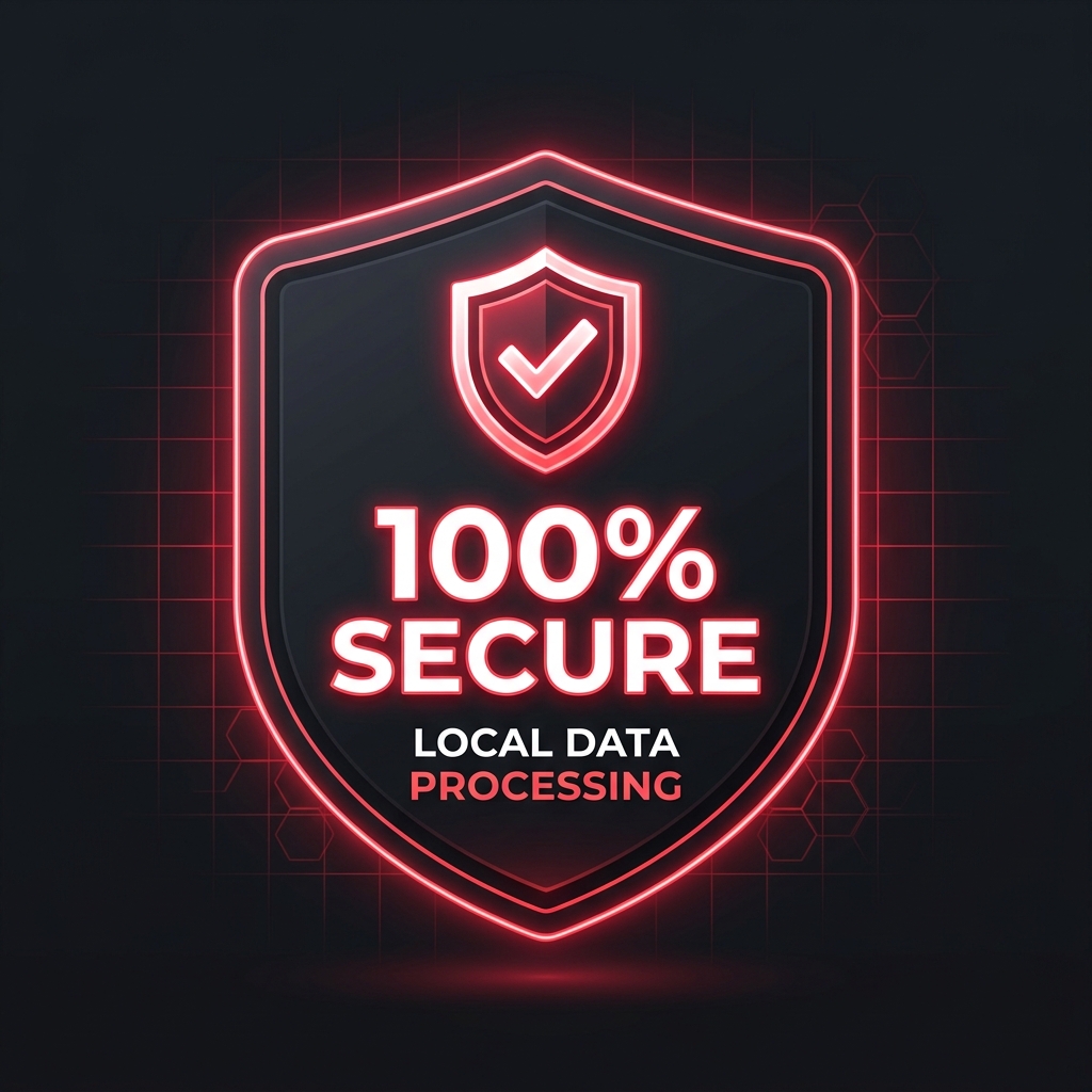 100% Secure - Local Data Processing